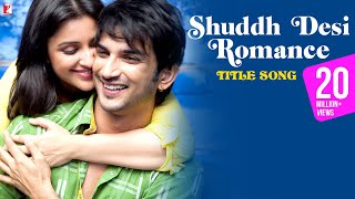 Shuddh Desi Romance Title Song  Sushant Singh Rajput Parineeti Chopra  Benny Dayal Shalmali