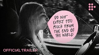 DO NOT EXPECT TOO MUCH FROM THE END OF THE WORLD  Official Trailer 2  Now Streaming on MUBI