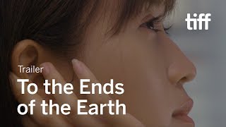 TO THE ENDS OF THE EARTH Trailer  TIFF 2019