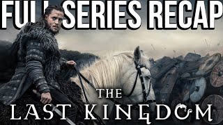 THE LAST KINGDOM Full Series Recap  Season 15 Ending Explained  Watch Before SEVEN KINGS MUST DIE