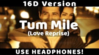 Tum Mile 16D SONG  Emraan Hashmi Soha Ali Khan Love Reprise Version