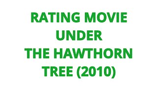 RATING MOVIE  UNDER THE HAWTHORN TREE 2010