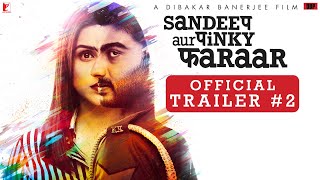 Sandeep Aur Pinky Faraar  Trailer 2  Arjun Kapoor Parineeti Chopra  Dibakar Banerjee