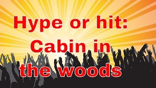 hype or hit Cabin in the woods