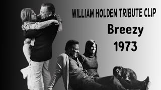 William Holden  Breezy 1973 Tribute