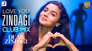 Love You Zindagi Club Mix  Dear Zindagi  Gauri S  Alia  Shah Rukh  Amit T  Kausar M