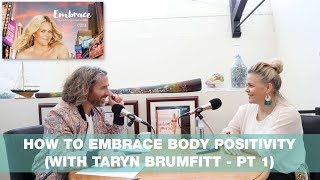 How to EMBRACE Body Positivity with Taryn Brumfitt  Pt 1