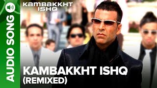 Kambakkht Ishq Remix Title Track  Full Audio Song  Akshay Kumar Kareena Kapoor