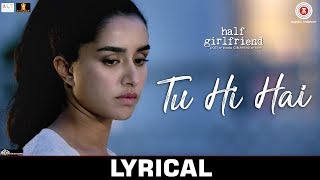 Tu Hi Hai  Lyrical  Half Girlfriend  Arjun Kapoor  Shraddha Kapoor  Rahul Mishra