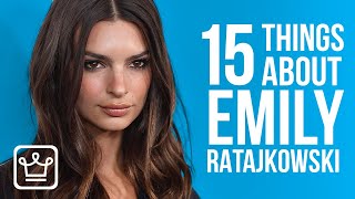 15 Things You Didnt Know About Emily Ratajkowski