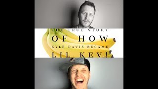 The True Story of how Kyle Davis became Lil Kev