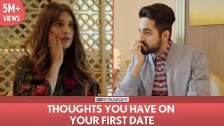 FilterCopy  Thoughts You Have On Your First Date  Ft Ayushmann Khurrana and Bhumi Pednekar