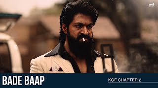 Bade Baap  KGF Chapter 2  Rocking Star Yash  Prashanth Neel