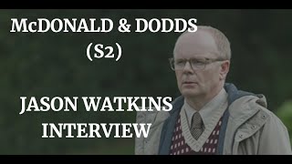 McDONALD  DODDS  S2  JASON WATKINS INTERVIEW 2021