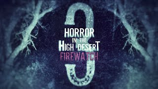Horror in the High Desert 3 Firewatch  OFFICIAL TRAILER
