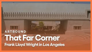 That Far Corner Frank Lloyd Wright in Los Angeles  Artbound  Season 9 Episode 1  KCET
