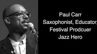 Paul Carr Saxophonist Educator Festival Producer  Jazz hero