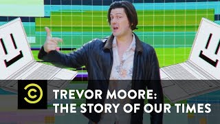 Trevor Moore The Story of Our Times  My Computer Just Became Self Aware  Uncensored