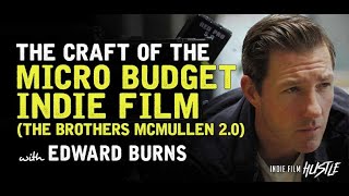 Ed Burns  How to Make a 9000 Feature Film The Brothers McMullen 20  Indie Film Hustle Podcast