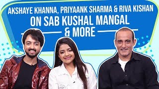 Akshaye Khanna Priyaank Sharma Riva Kishan on star kids Sab Kushal Mangal and more
