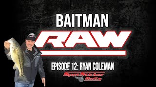 Baitman Raw Episode 12 Ryan Coleman Spinnerbait Designer and Spotted Bass Expert