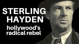 Sterling Hayden Hollywoods Radical Rebel and True Original