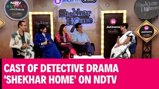 Shekhar Home  Cast Of Detective Drama Shekhar Home On NDTV