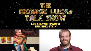 The George Lucas Talk Show  LucasLynch Pt 3 with Eric Edelstein