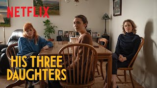 His Three Daughters  Understanding Each Other  Netflix