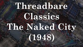 The Naked City 1948  Threadbare Classics