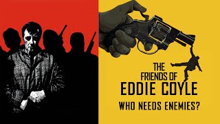 The Friends Of Eddie Coyle  Who Needs Enemies