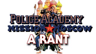 Police Academy Mission To Moscow 1994  A Rant