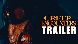 CREEP ENCOUNTERS Official Trailer 2 2024 Creature Feature