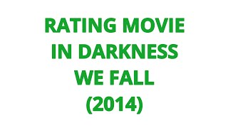 RATING MOVIE  IN DARKNESS WE FALL 2014