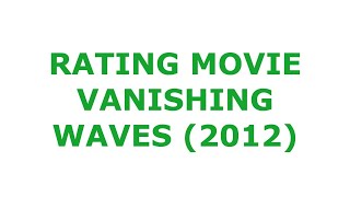 RATING MOVIE  VANISHING WAVES 2012