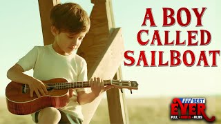 A BOY CALLED SAILBOAT  A miraculous story  Full FAMILY DRAMA Movie HD