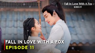 Fall in Love with a Fox 2024 Chinese Drama  Episode 11 Release Date  ENG SUB