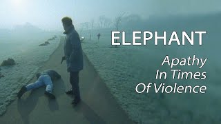 Elephant 1989  Apathy In Times Of Violence