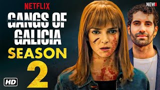 Gangs of Galicia Season 2 Trailer  Netflix Release Date Cast Episode 1 Plot New Series