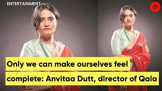 Sometimes The World Is Singing But Youre Sobbing Anvitaa Dutt director of Qala