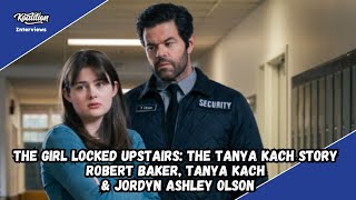 The Girl Locked Upstairs The Tanya Kach Story with Robert Baker Tanya Kach and Jordyn Ashley Olson