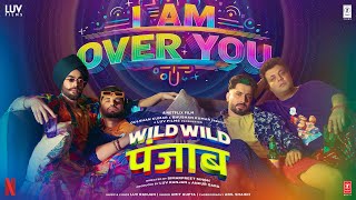 Wild Wild Punjab I Am Over You Song Varun SharmaSunny SinghJassie GillManjotLuv RanjanAmit