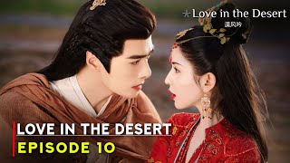 Love in the Desert 2024 Chinese Drama  Episode 10 Preview And Release Date  ENG SUB