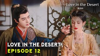 Love in the Desert 2024 Chinese Drama  Episode 12 Preview And Release Date  ENG SUB