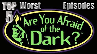 Top 5 Worst Are You Afraid of the Dark Episodes