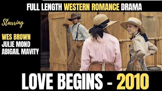 Love Begins 2010  Christian Western Romantic Drama  Wes Brown Julie Mond Abigail Mavity