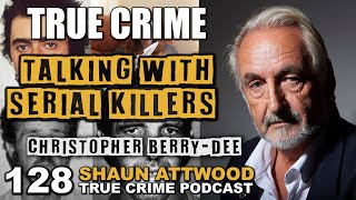 Talking With Serial Killers Christopher BerryDee  True Crime Podcast 128