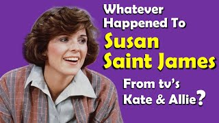 Whatever Happened to SUSAN SAINT JAMES from TVs KATE  ALLIE