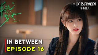 In Between 2024 Chinese Drama  Episode 16 Release Date  ENG SUB