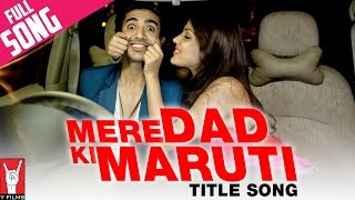 Mere Dad Ki Maruti Title Song  Saqib Saleem  Rhea Chakraborty  Ram Kapoor  Diljit Dosanjh